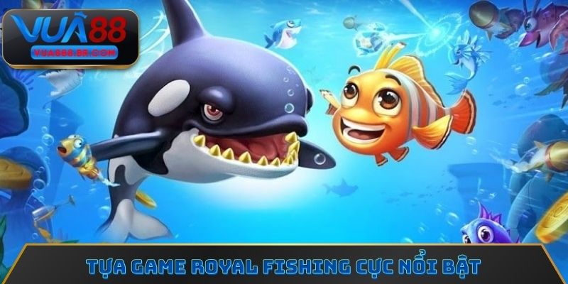 Royal Fishing là một trong những tựa game cực nổi bật tại bắn cá JILI