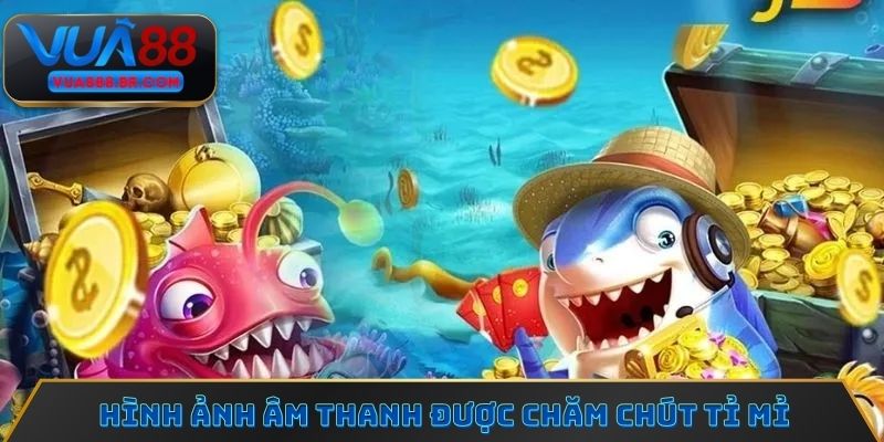 HIệu ứng hình ảnh âm thanh trong bắn cá xèng được chăm chút tỉ mỉ