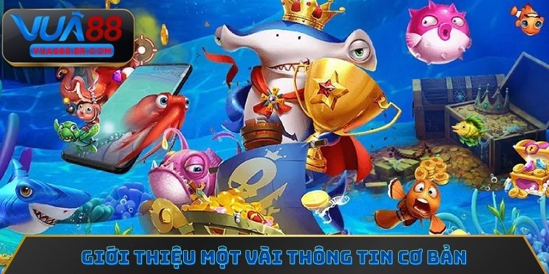 Giới thiệu một vài thông tin cơ bản về tựa game bắn cá xèng