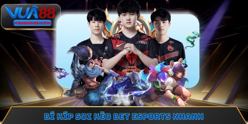 Bí kíp soi kèo Bet Esports nhanh