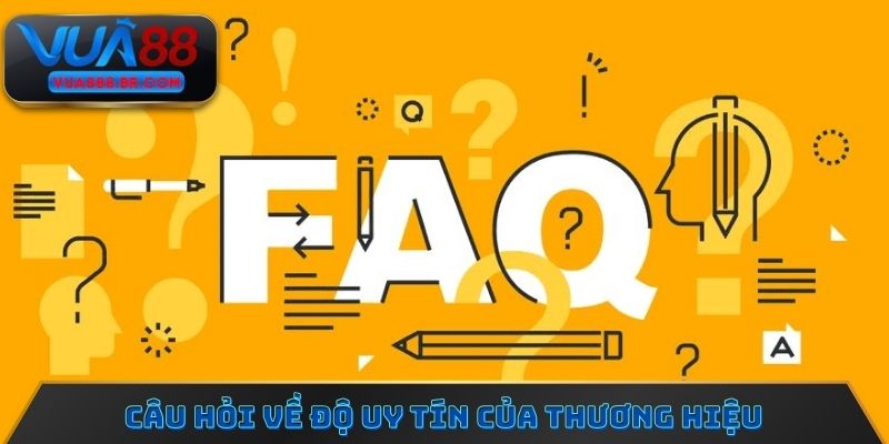Câu hỏi thường gặp về mức độ uy tín của thương hiệu giải trí