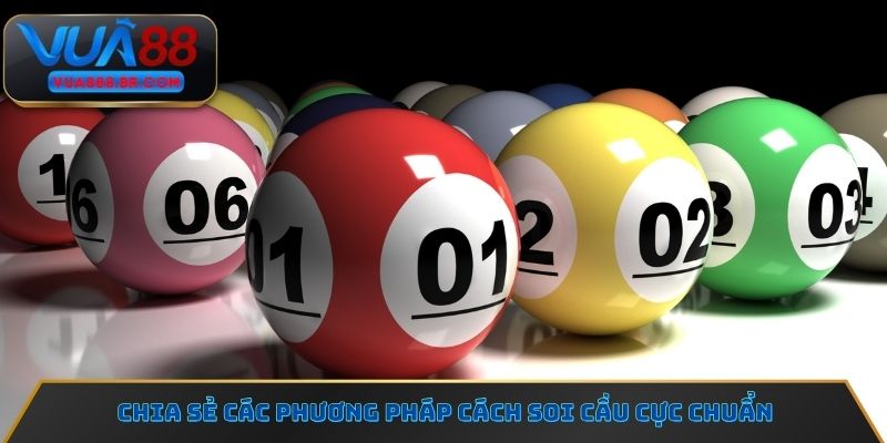 Chia sẻ các phương pháp cách soi cầu cực chuẩn