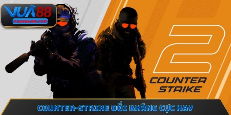 Counter-Strike đối kháng cực hay