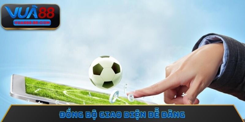 Đồng bộ giao diện dễ dàng
