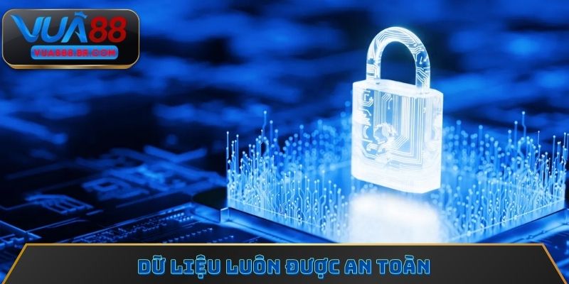 Dữ liệu luôn được an toàn
