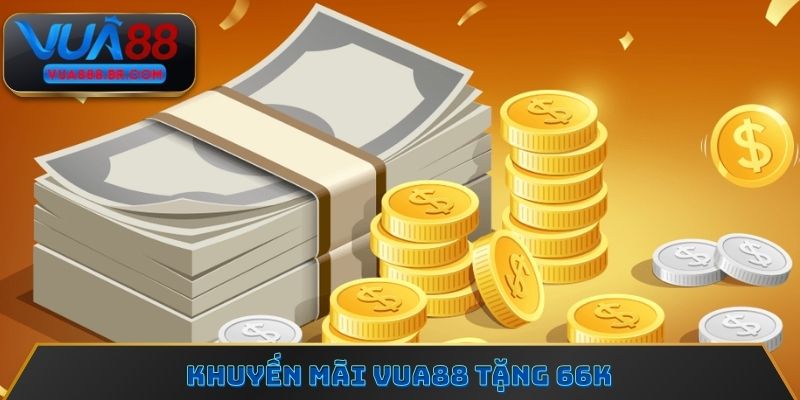 Khuyến mãi Vua88 tặng 66k