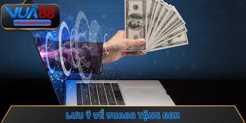 Lưu ý về Vua88 tặng 66k