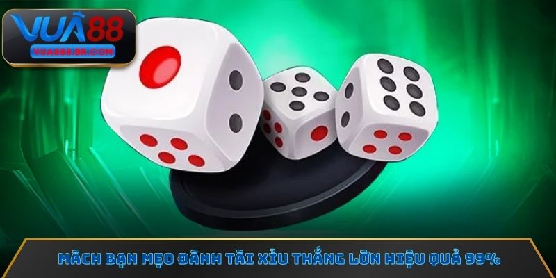 Mách bạn mẹo đánh Tài xỉu thắng lớn hiệu quả 99%