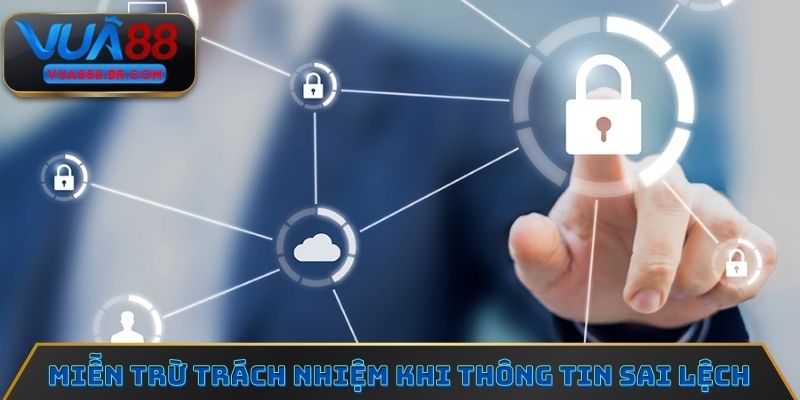 Miễn trừ trách nhiệm trong trường hợp thông tin bị sai lệch