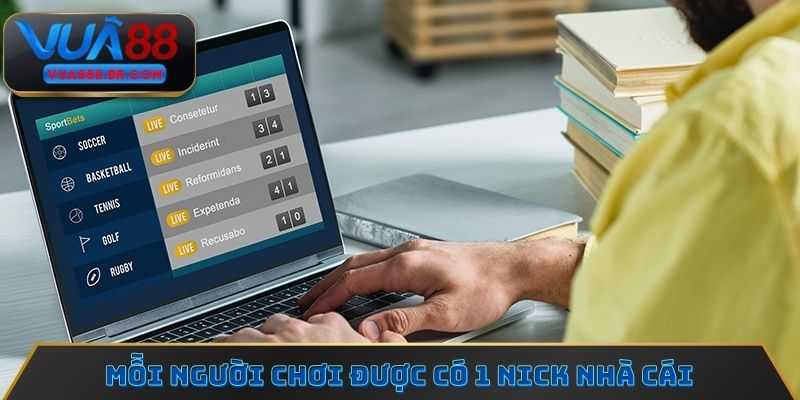 Mỗi người chơi được có 1 nick nhà cái