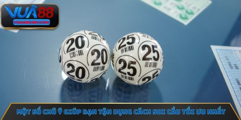 Một số chú ý giúp bạn tận dụng cách soi cầu tối ưu nhất