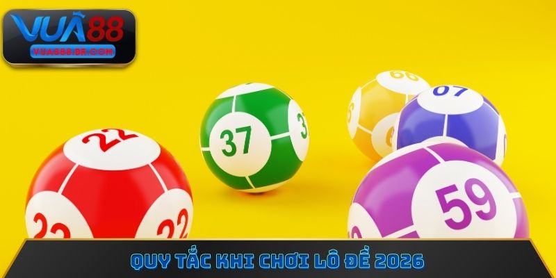 Quy tắc khi chơi lô đề 2026