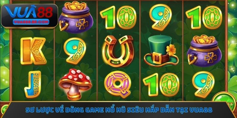 Sơ lược về dòng game nổ hũ siêu hấp dẫn tại Vua88