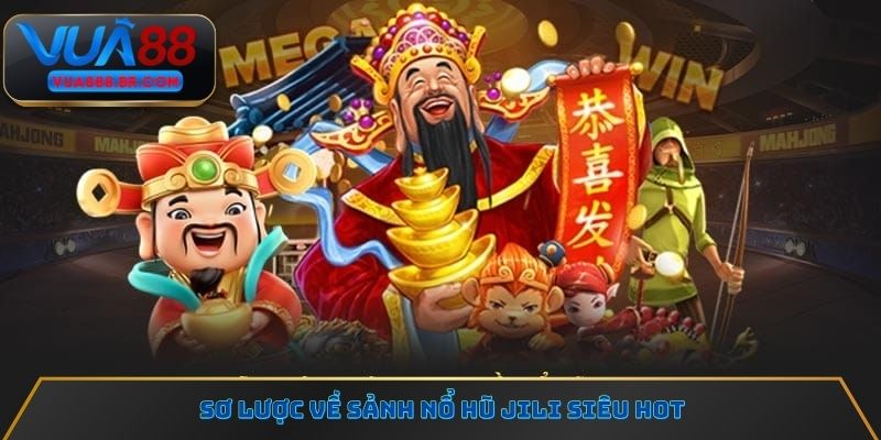 Sơ lược về sảnh nổ hũ Jili siêu hot