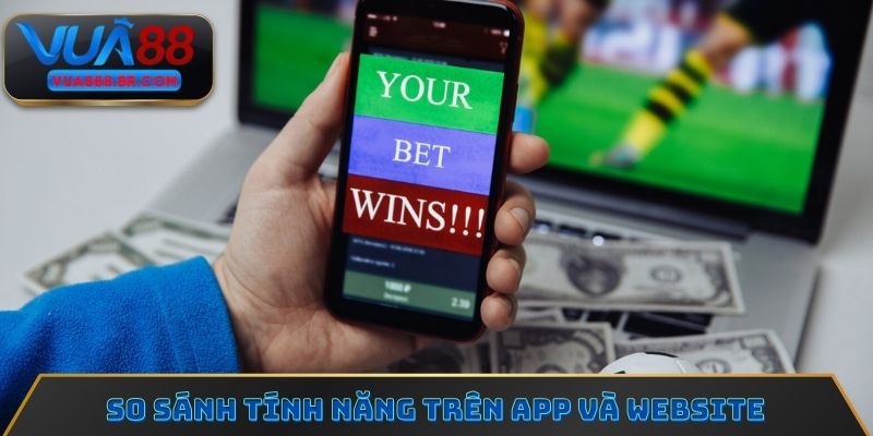 So sánh tính năng trên app và website