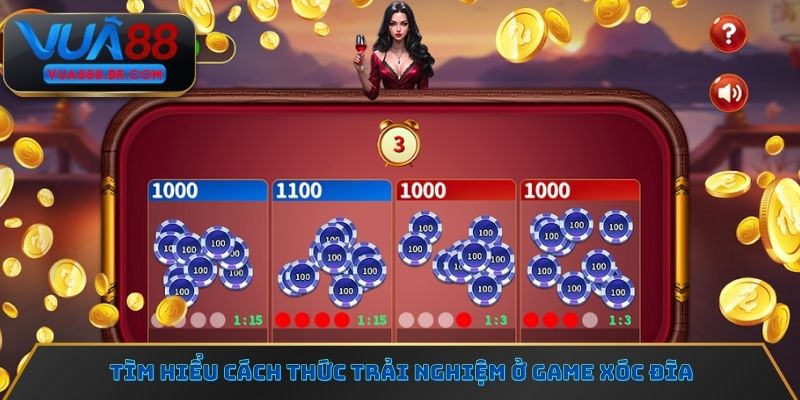 Tìm hiểu cách thức trải nghiệm ở game Xóc đĩa