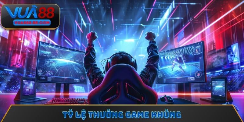 Tỷ lệ thưởng game khủng